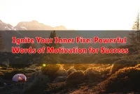 Ignite Your Inner Fire: Powerful Words of Motivation for Success Ignite Your Inner Fire: Powerful Words of Motivation for Success