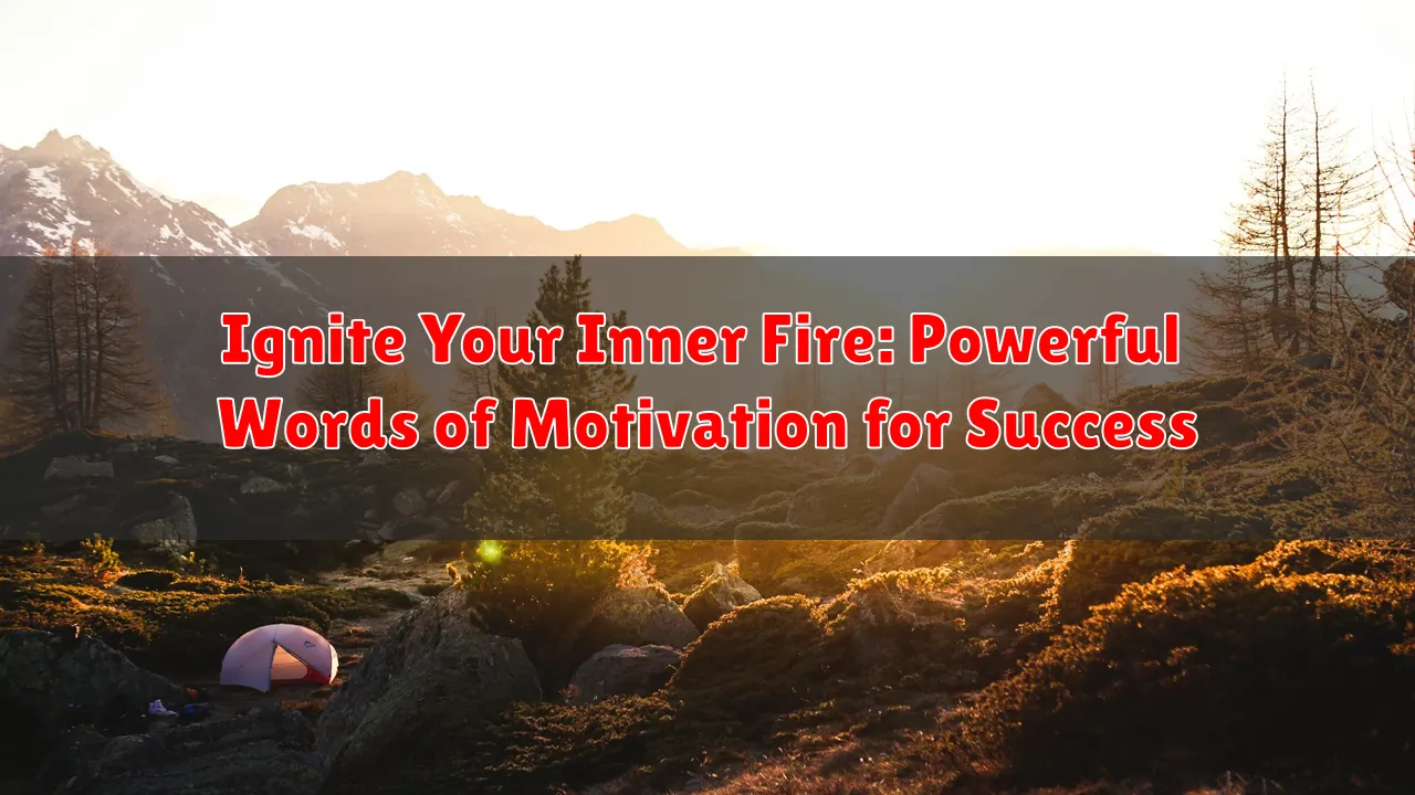Ignite Your Inner Fire: Powerful Words of Motivation for Success