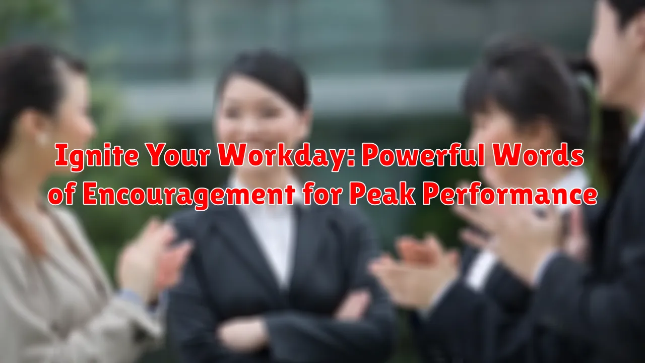 Ignite Your Workday: Powerful Words of Encouragement for Peak Performance