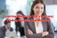 Inspiring Words for Life's Journey: Finding Purpose and Meaning Inspiring Words for Life's Journey: Finding Purpose and Meaning