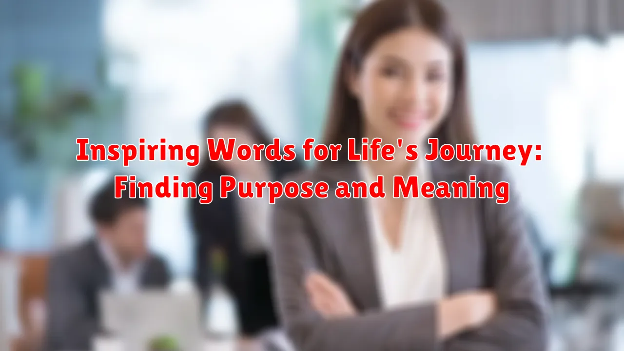 Inspiring Words for Life's Journey: Finding Purpose and Meaning