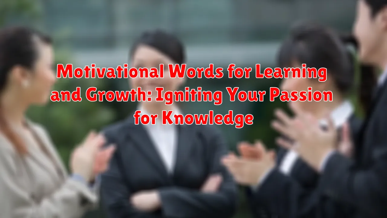Motivational Words for Learning and Growth: Igniting Your Passion for Knowledge