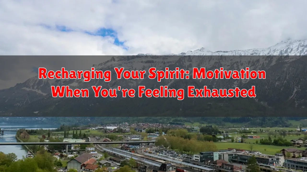 Recharging Your Spirit: Motivation When You're Feeling Exhausted