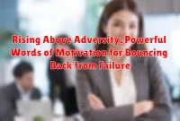 Rising Above Adversity: Powerful Words of Motivation for Bouncing Back from Failure Rising Above Adversity: Powerful Words of Motivation for Bouncing Back from Failure