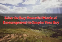 Seize the Day: Powerful Words of Encouragement to Inspire Your Day Seize the Day: Powerful Words of Encouragement to Inspire Your Day