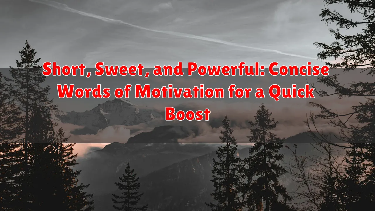 Short, Sweet, and Powerful: Concise Words of Motivation for a Quick Boost