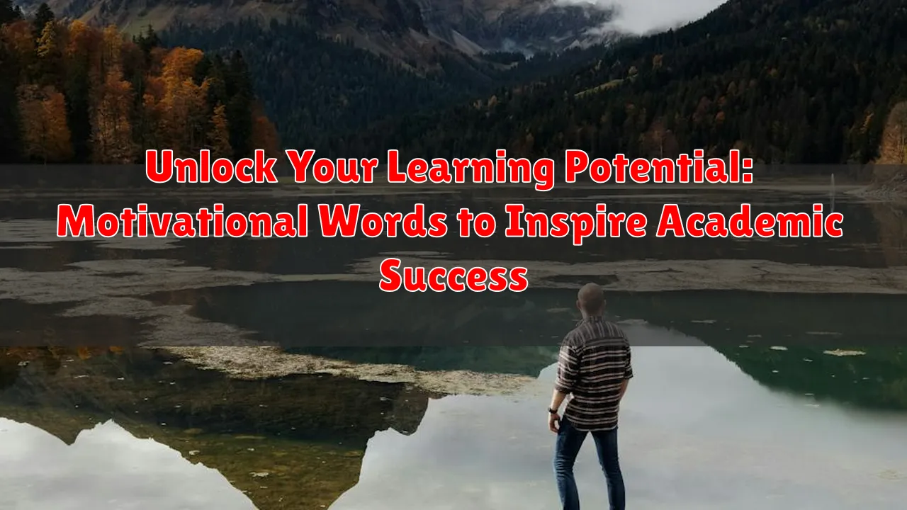 Unlock Your Learning Potential: Motivational Words to Inspire Academic Success