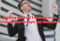 Uplifting Words of Encouragement: Finding Inner Strength and Motivation Uplifting Words of Encouragement: Finding Inner Strength and Motivation
