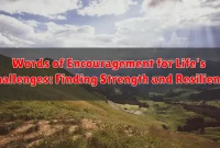 Words of Encouragement for Life's Challenges: Finding Strength and Resilience Words of Encouragement for Life's Challenges: Finding Strength and Resilience