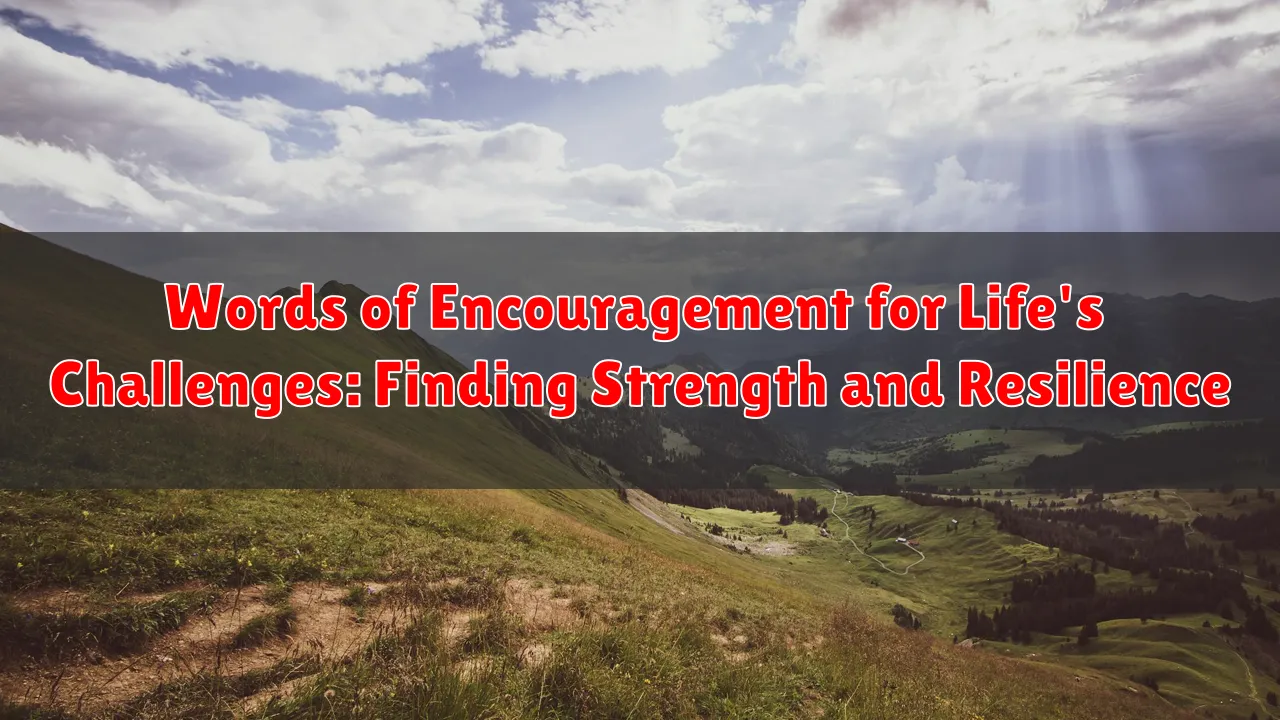 Words of Encouragement for Life's Challenges: Finding Strength and Resilience